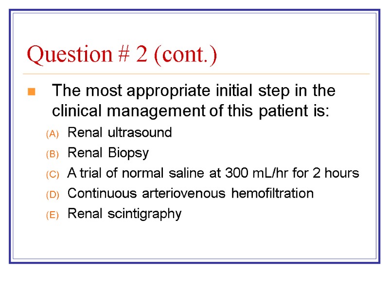 Question # 2 (cont.) The most appropriate initial step in the clinical management of